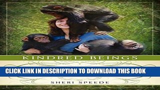 New Book Kindred Beings: What Seventy-Three Chimpanzees Taught Me About Life, Love, and Connection