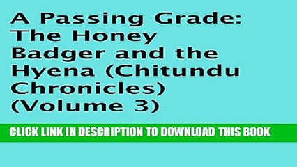 [PDF] A Passing Grade: The Honey Badger and the Hyena: Chitundu Chronicles, Book 3 Full Colection