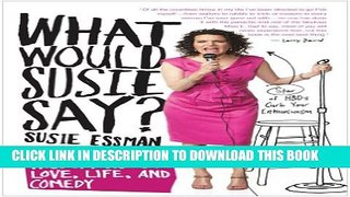 Collection Book What Would Susie Say?: Bullsh*t Wisdom About Love, Life, and Comedy