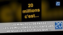 «20 Minutes» dépasse les 20 millions d’utilisateurs mensuels, c'est plus que...