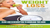 [PDF] Weight Loss: How To Lose Weight Naturally With Smart, Healthy Weight Loss Tips (Weight Loss