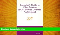 EBOOK ONLINE  Executive s Guide to Web Services (SOA, Service-Oriented Architecture) READ ONLINE
