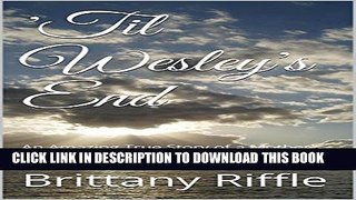 [Read PDF] Til Wesley s End: An Amazing True Story of a Mother s Struggle While Facing the Loss of