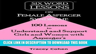 [Read PDF] Six-Word Lessons on Female Asperger Syndrome: 100 Lessons to Understand and Support