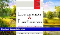 FREE DOWNLOAD  Lunchmeat   Life Lessons: Sharing a Butcher s Wisdom  BOOK ONLINE