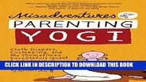 Collection Book Misadventures of a Parenting Yogi: Cloth Diapers, Cosleeping, and My (Sometimes