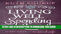 [PDF] Living Well, Spending Less: 12 Secrets of the Good Life Full Online