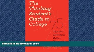 Online eBook The Thinking Student s Guide to College: 75 Tips for Getting a Better Education