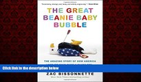 FREE DOWNLOAD  The Great Beanie Baby Bubble: The Amazing Story of How America Lost Its Mind Over