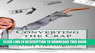 [PDF] Converting the Crap: How to Make your Real Estate Fortune converting Internet Leads Full