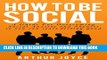 New Book How To Be Social: A Guide to Overcoming Social Anxiety and Shyness so You can start
