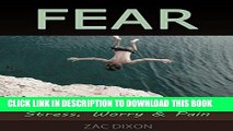 New Book Fear: Cure For Anxiety, Fear , Stress, Worry   Pain (Anxiety Relief, overcoming fear,