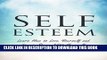 Collection Book Self- Esteem: Learn How to Love Yourself and Live in Peace With Yourself (Self