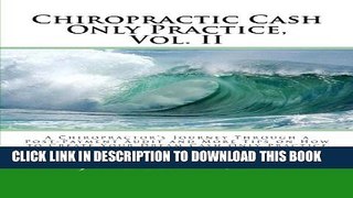 [PDF] Chiropractic Cash Only Practice, Vol. II: A Chiropractor s Journey Through a Post-Payment