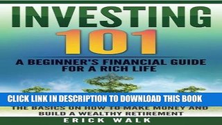 [PDF] Investing 101: A Beginner s Financial Guide for a Rich Life. The Basics on How to Make Money