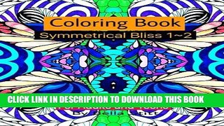 New Book Symmetrical Bliss 1-2 Coloring Book with 60 images: Relaxing Designs for Calming, Stress