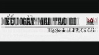 Nếu Ngày Mai Tao Đi - Big Smile, Lil'P, Củ Cải [Video Lyric]