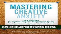 New Book Mastering Creative Anxiety: 24 Lessons for Writers, Painters, Musicians, and Actors from