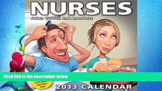FULL ONLINE  Nurses 2013 Day-to-Day Calendar: Jokes, Quotes, and Anecdotes
