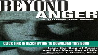 New Book Beyond Anger: A Guide for Men: How to Free Yourself from the Grip of Anger and Get More