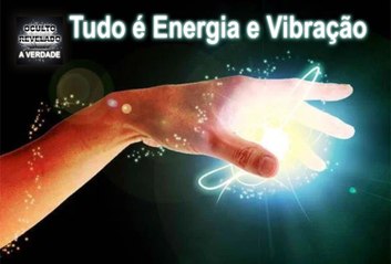 Tudo é Energia e Vibração