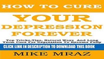 New Book How To Cure Your Depression....  Forever: Top Tricks,Tips, Natural Ways  And Long Term