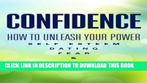 Collection Book CONFIDENCE: How To Unleash Your Power - Self Esteem, Dating, Fear   Anxiety