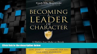 READ book  Becoming a Leader of Character: 6 Habits That Make or Break a Leader at Work and at