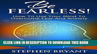 Collection Book Be Fearless! How To Use Your Mind To Overcome Fear And Anxiety (Overcoming fear,