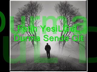 Fatih YesiLGuL-Durma Sende Git