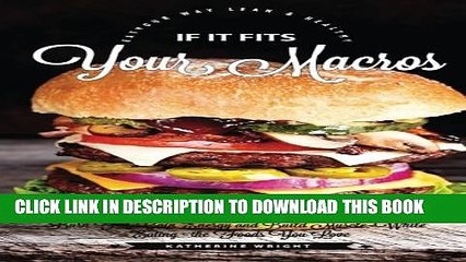 [PDF] If It Fits Your Macros: The Ultimate Guide to IIFYM Flexible Diet: Burn Fat, Gain Energy and