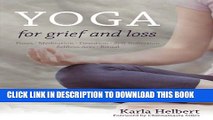 [PDF] Yoga for Grief and Loss: Poses, Meditation, Devotion, Self-Reflection, Selfless Acts, Ritual