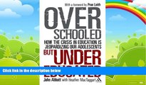 Big Deals  Overschooled but Undereducated: How the crisis in education is jeopardizing our