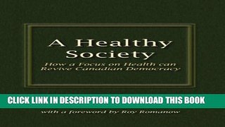 [PDF] A Healthy Society: How a Focus on Health can Revive Canadian Democracy Full Collection