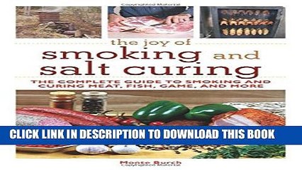 [PDF] The Joy of Smoking and Salt Curing: The Complete Guide to Smoking and Curing Meat, Fish,