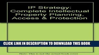 [PDF] IP Strategy: Complete Intellectual Property Planning, Access   Protection Full Colection