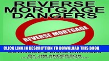 [PDF] Reverse Mortgage Dangers: The Pros, Cons, Downside and Disadvantages Popular Colection