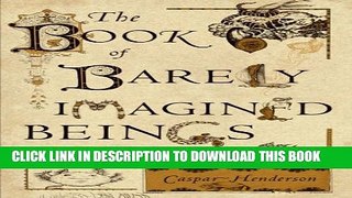 [PDF] The Book of Barely Imagined Beings: A 21st Century Bestiary Popular Online