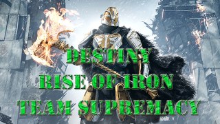 DESTINY - Rise of Iron Team Supremacy
