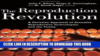 [PDF] The Reproduction Revolution: A Christian Appraisal of Sexuality, Reproductive Technologies,