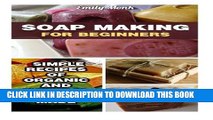 [PDF] Soap Making For Beginners: Simple Recipes Of Organic And Natural Hand Made Soaps: (soap