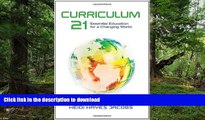 READ BOOK  Curriculum 21: Essential Education for a Changing World (Professional Development)
