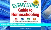 READ THE NEW BOOK The Everything Guide To Homeschooling: All You Need to Create the Best