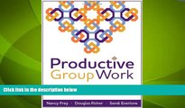 Big Deals  Productive Group Work: How to Engage Students, Build Teamwork, and Promote