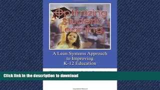 EBOOK ONLINE Optimizing Student Learning: A Lean Systems Approach to Improving K-12 Education FREE