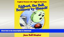 READ BOOK  Eggbert, the Ball, Bounces by Himself: Caught ya! Grammar with a Giggle for First