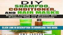 [PDF] DIY Shampoo, Conditioner, and Hair Masks: Budget-Friendly and Organic Hair Products That are
