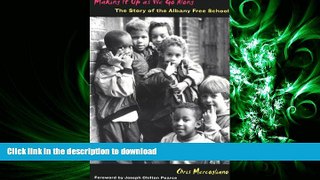 READ THE NEW BOOK Making It Up as We Go Along: The Story of the Albany Free School READ NOW PDF