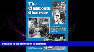 EBOOK ONLINE The Classroom Observer: Developing Observation Skills in Early Childhood Settings