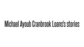 Michael Ayoub Cranbrook Loans's stories